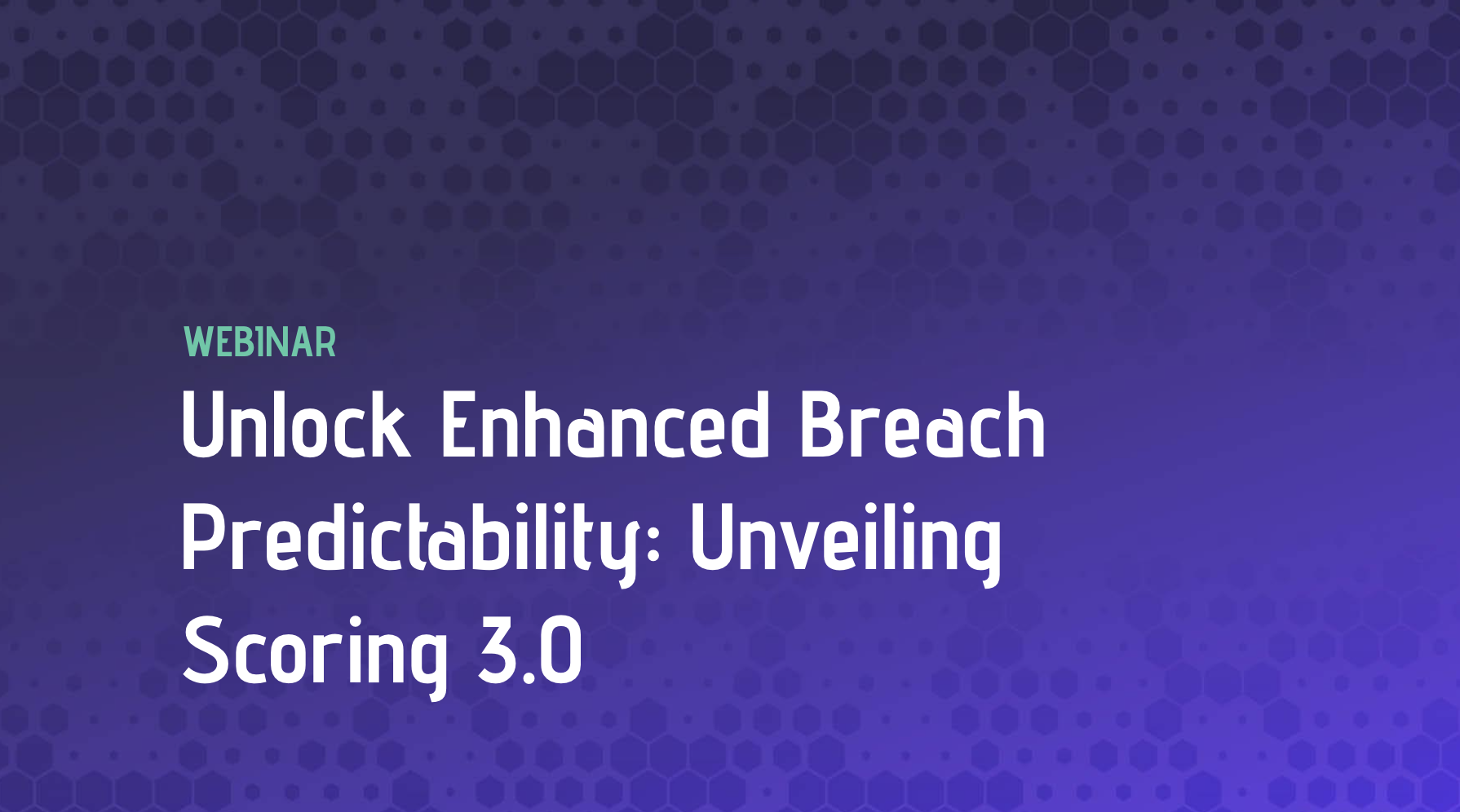 Unlock Enhanced Breach Predictability: Unveiling Scoring 3.0